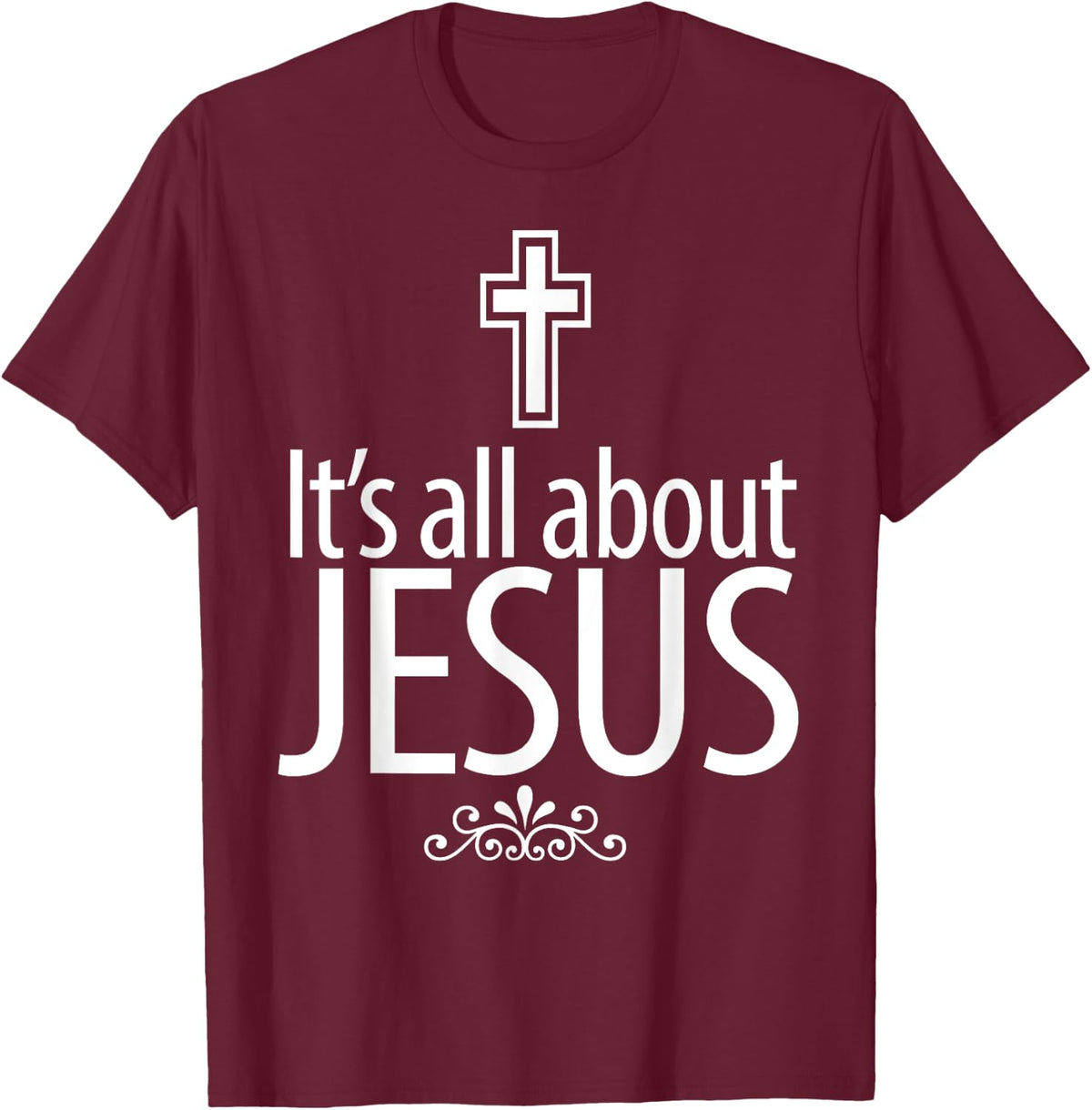 Christerest: It's All About Jesus Christian Gift T-Shirt - T-Shirt | Maroon