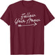 Follow Your Arrow Inspirational Quote Motivational Print T-Shirt - T-Shirt | Maroon
