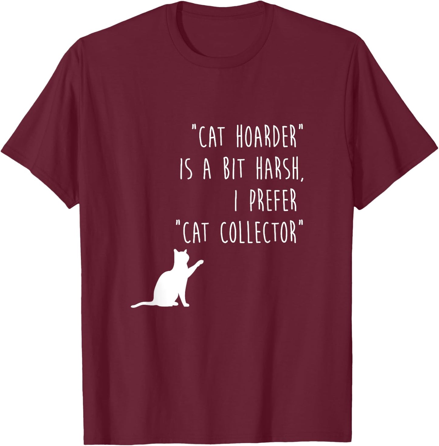 Funny Cat Shirt Cat Hoarder Is Harsh Cat Collector Cute Gift T-Shirt - T-Shirt | Maroon