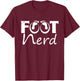 Funny Podiatrist Doctor Of Podiatry - Foot Nerd T-Shirt - T-Shirt | Maroon