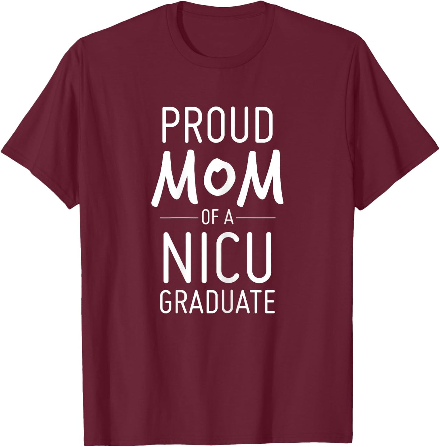 Proud Mom Of A NICU Graduate Preemie Mother Shirt T-Shirt - T-Shirt | Maroon