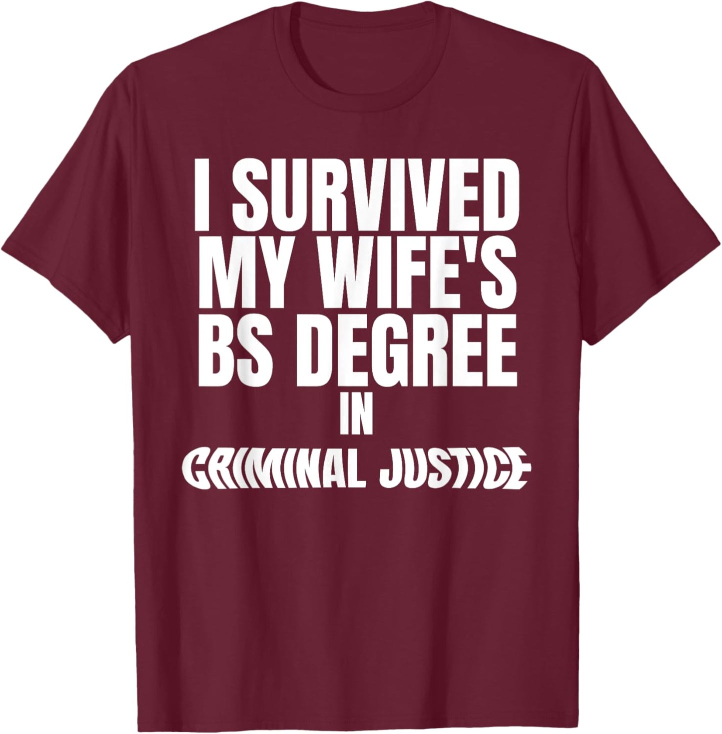 I Survived My Wife's BS Degree in Criminal Funny Design T-Shirt - T-Shirt | Maroon