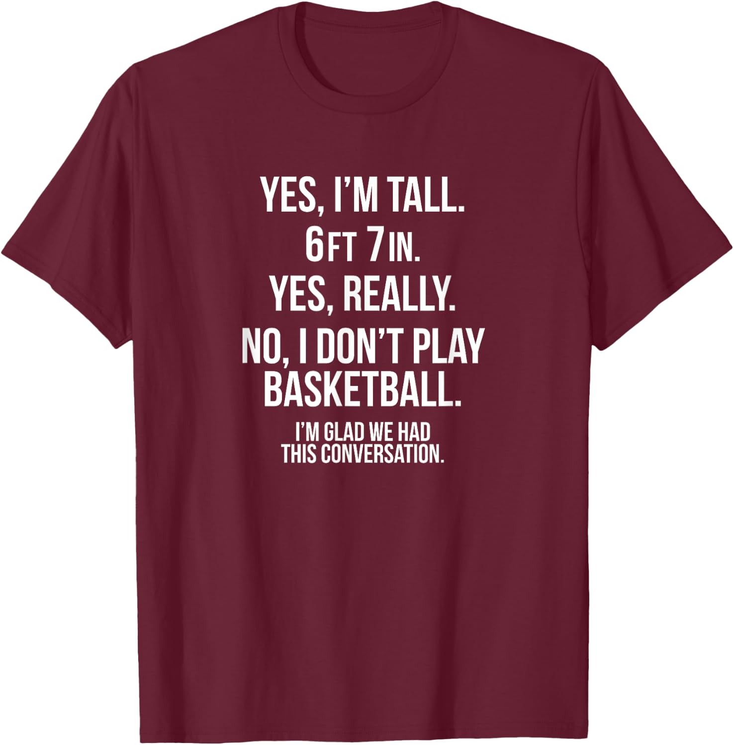 Yes I'm Tall, No play basketball funny 6' 7'' shirt gift T-Shirt - T-Shirt | Maroon