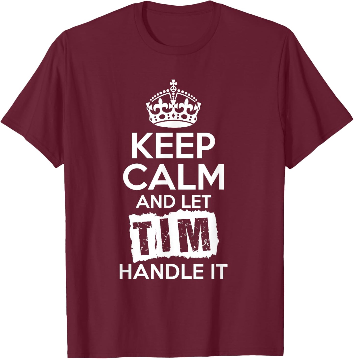 Tim Keep Calm and Let Tim Handle It T-Shirt - T-Shirt | Maroon