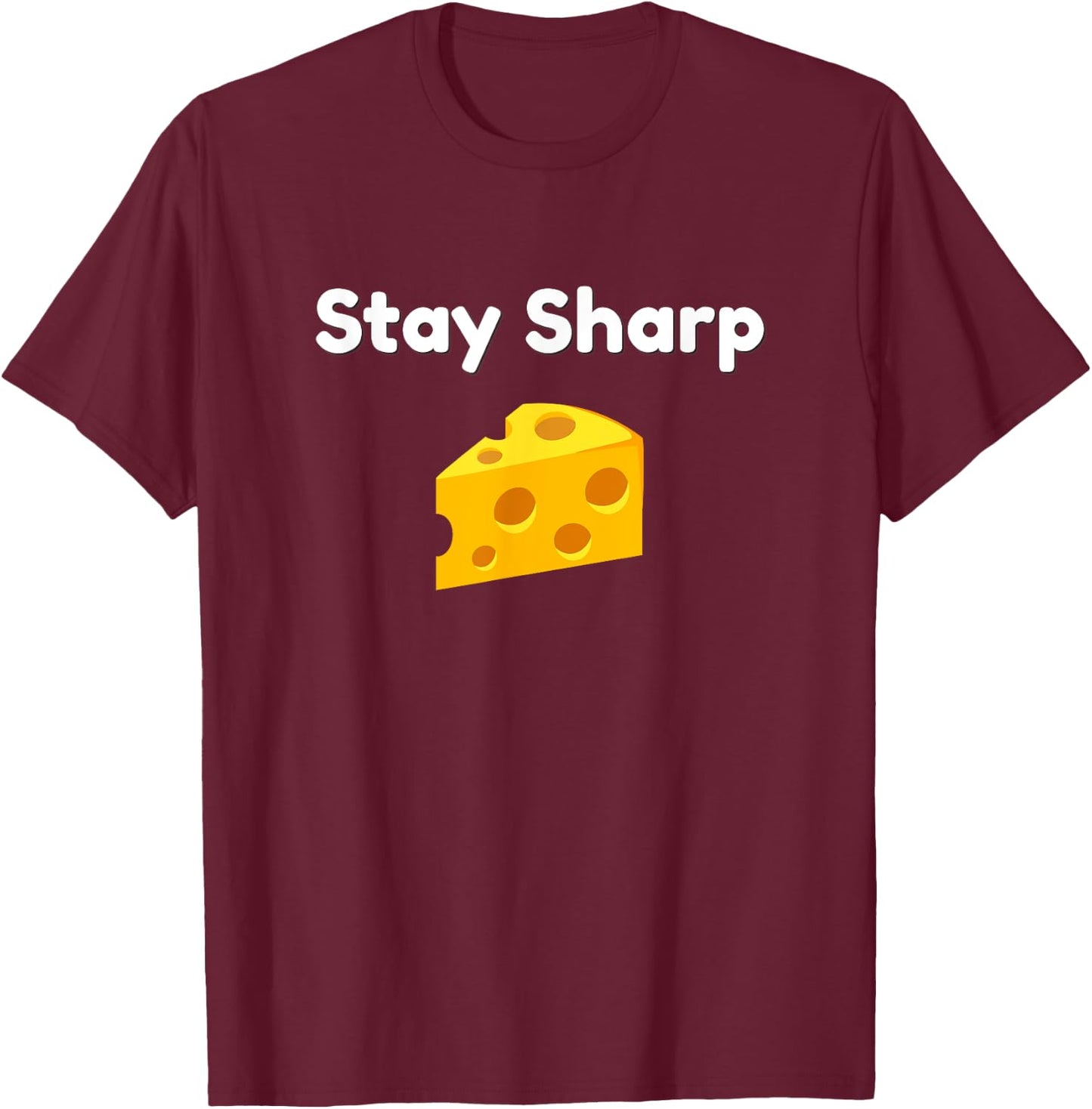Funny Stay Sharp Cheese Food Pun T-Shirt - T-Shirt | Maroon