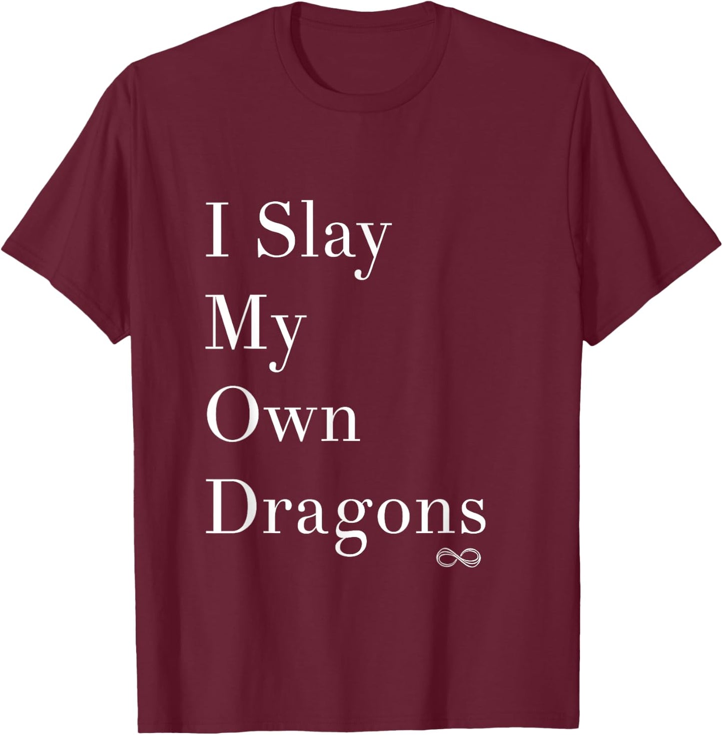 I Slay My Own Dragons Motivational Shirt T-Shirt - T-Shirt | Maroon