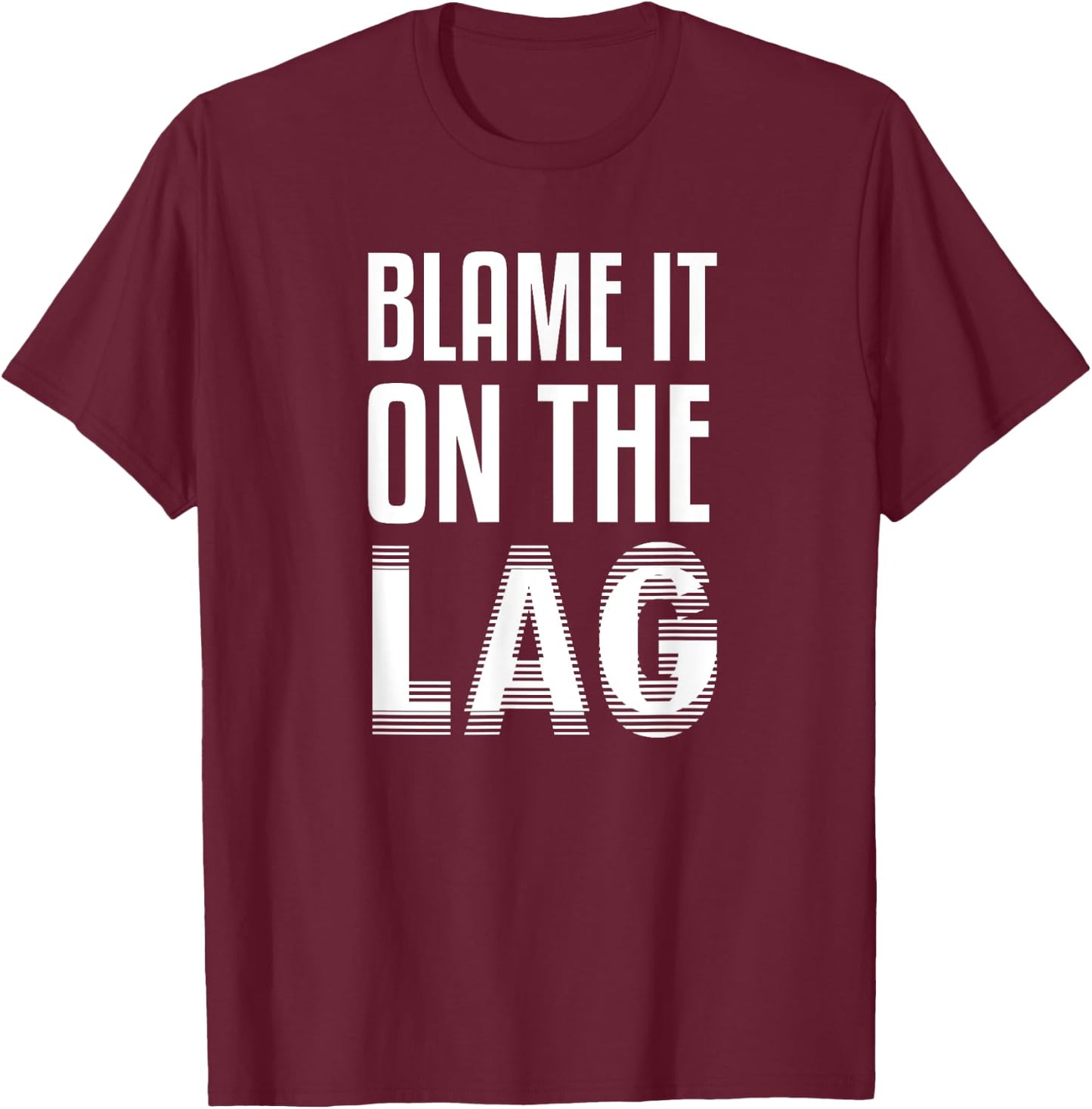 Funny Gaming Gift Blame it On The Lag T-Shirt - T-Shirt | Maroon