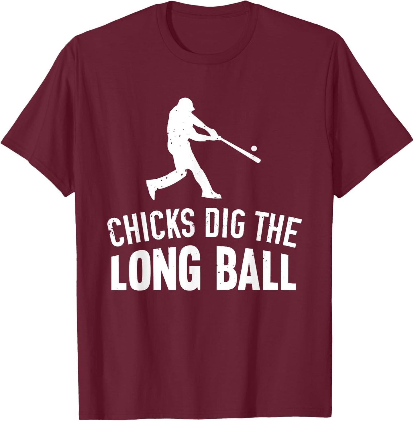 Chicks Dig The Long Ball T-Shirt - T-Shirt | Maroon