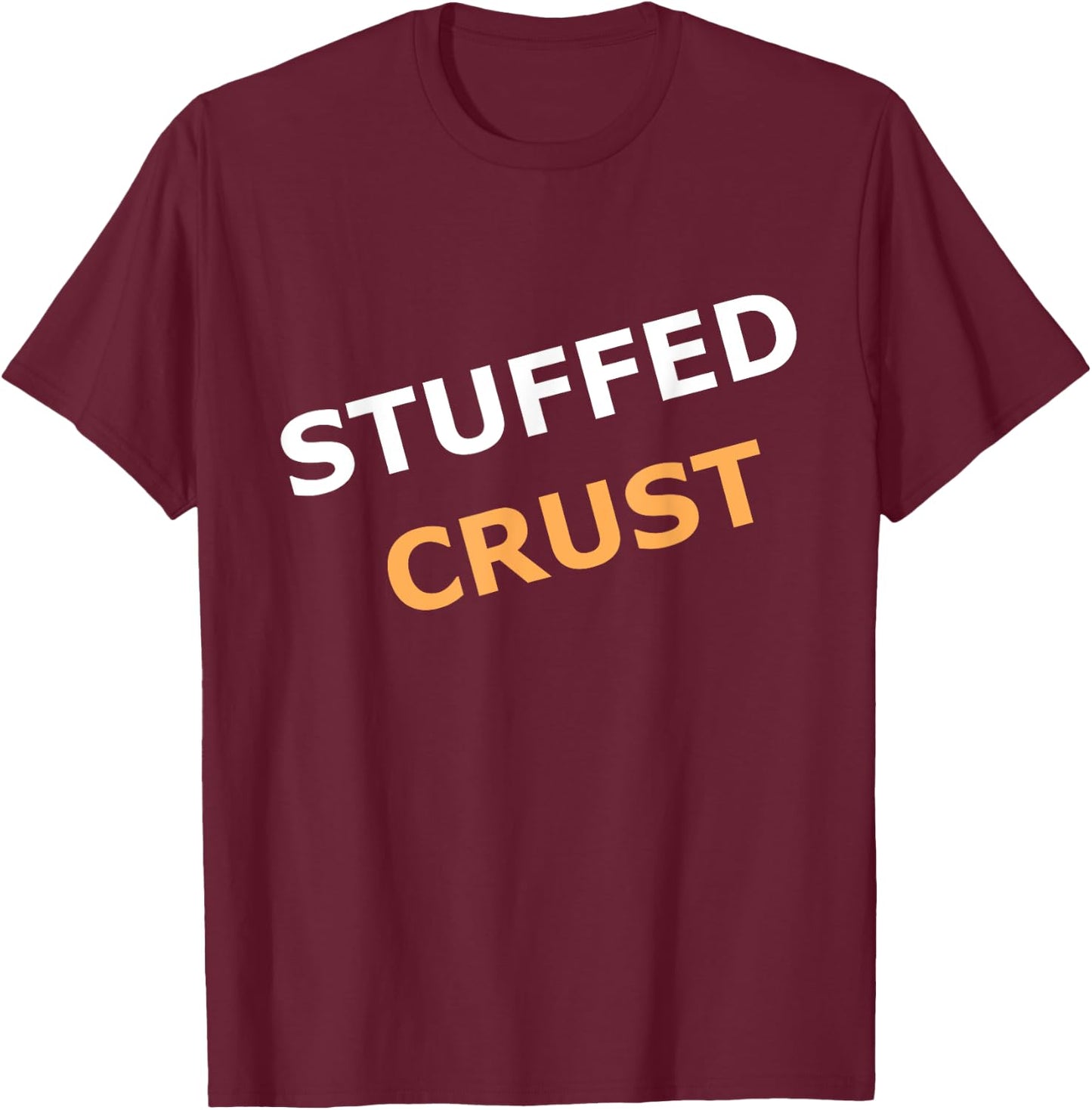 Stuffed Pizza Crust for Pizza fans T-Shirt - T-Shirt | Maroon