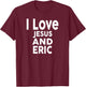 I Love Jesus and ERIC Name ERIC T-Shirt - T-Shirt | Maroon