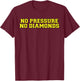 No Pressure No Diamonds athlete gym motivation T-Shirt - T-Shirt | Maroon