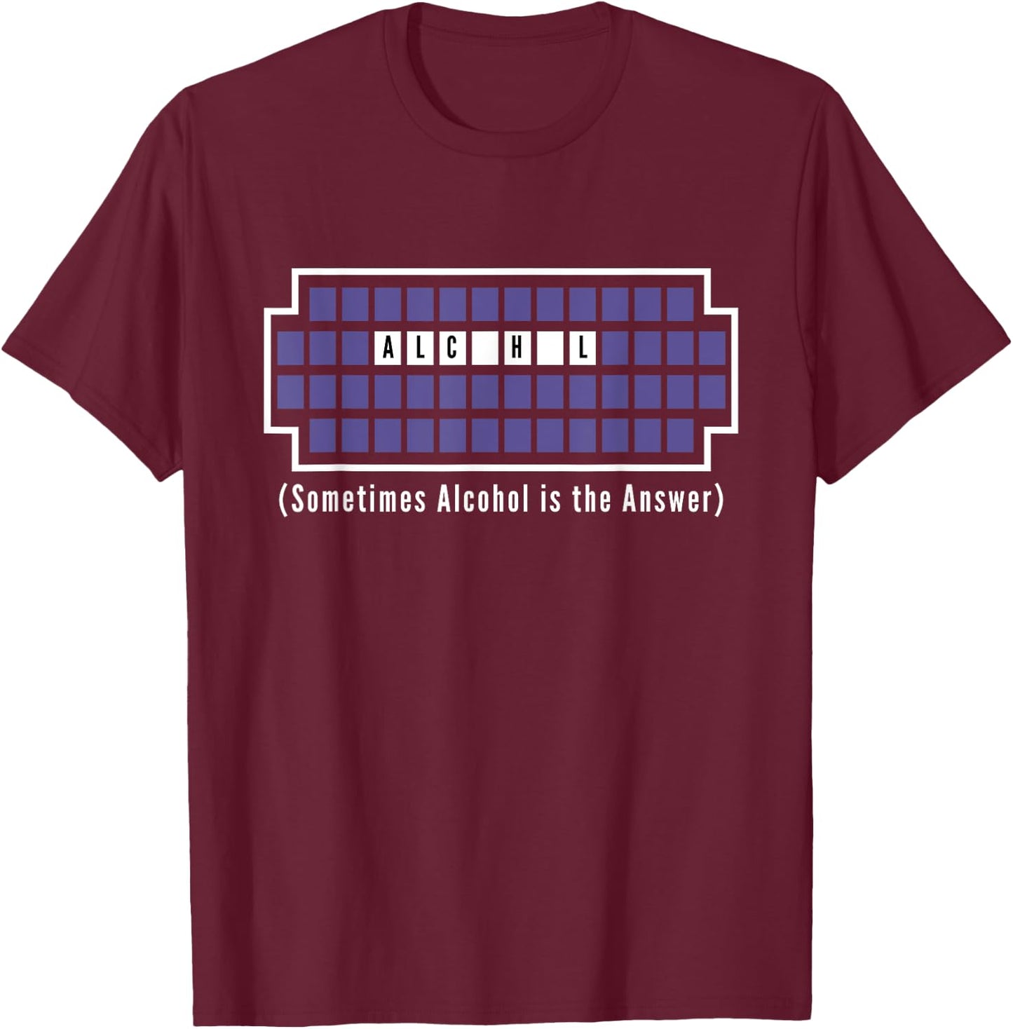 Sometimes Alcohol Is The Answer Funny T-Shirt - T-Shirt | Maroon
