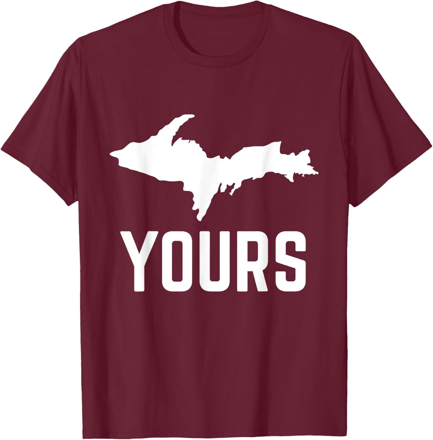 U.P. Yours Upper Peninsula Yooper Shirt T-Shirt - T-Shirt | Maroon