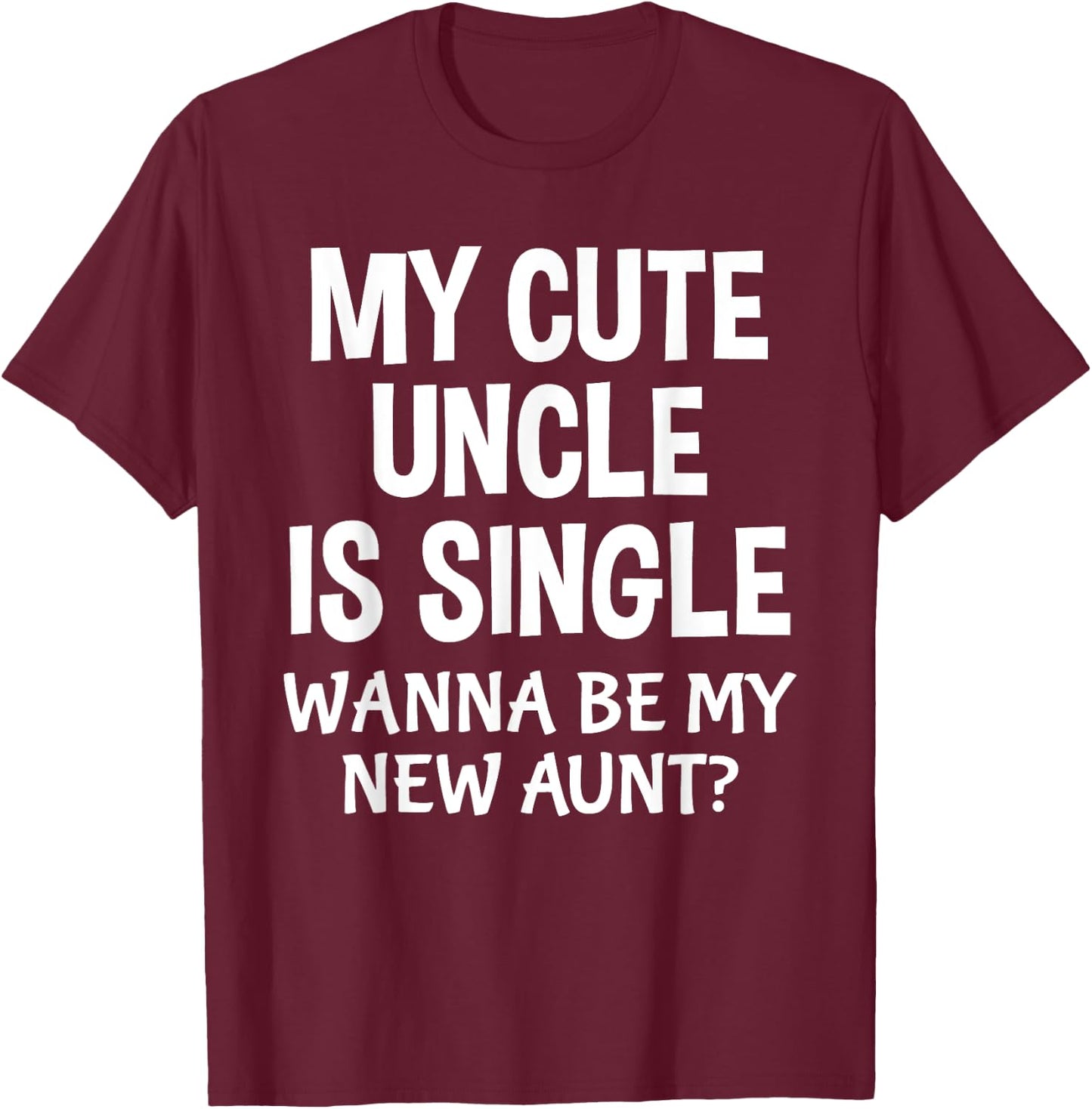My Cute Uncle Is Single New Aunt Cute Nephew Niece T-Shirt - T-Shirt | Maroon