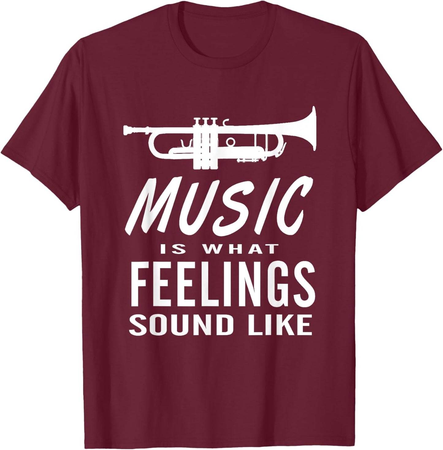 Music is What Feelings Sound Like Trumpet Saxophone T-Shirt - T-Shirt | Maroon