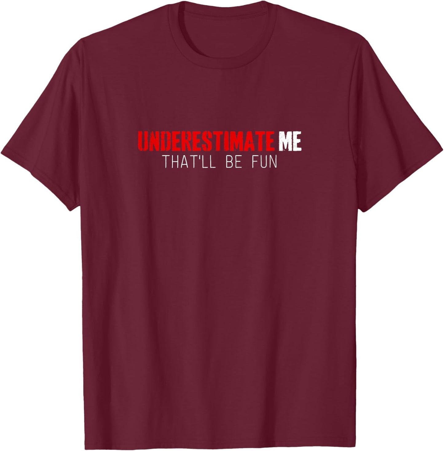 Funny Shirt Underestimate Me That'll Be Fun T-Shirt - T-Shirt | Maroon