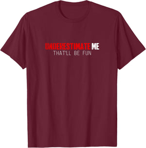 Funny Shirt Underestimate Me That'll Be Fun T-Shirt - T-Shirt | Maroon