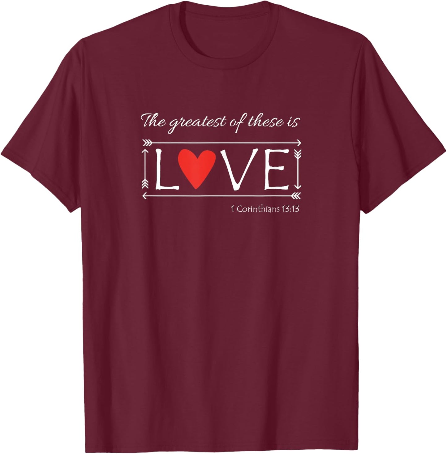 The Greatest of these is love shirt T-Shirt - T-Shirt | Maroon