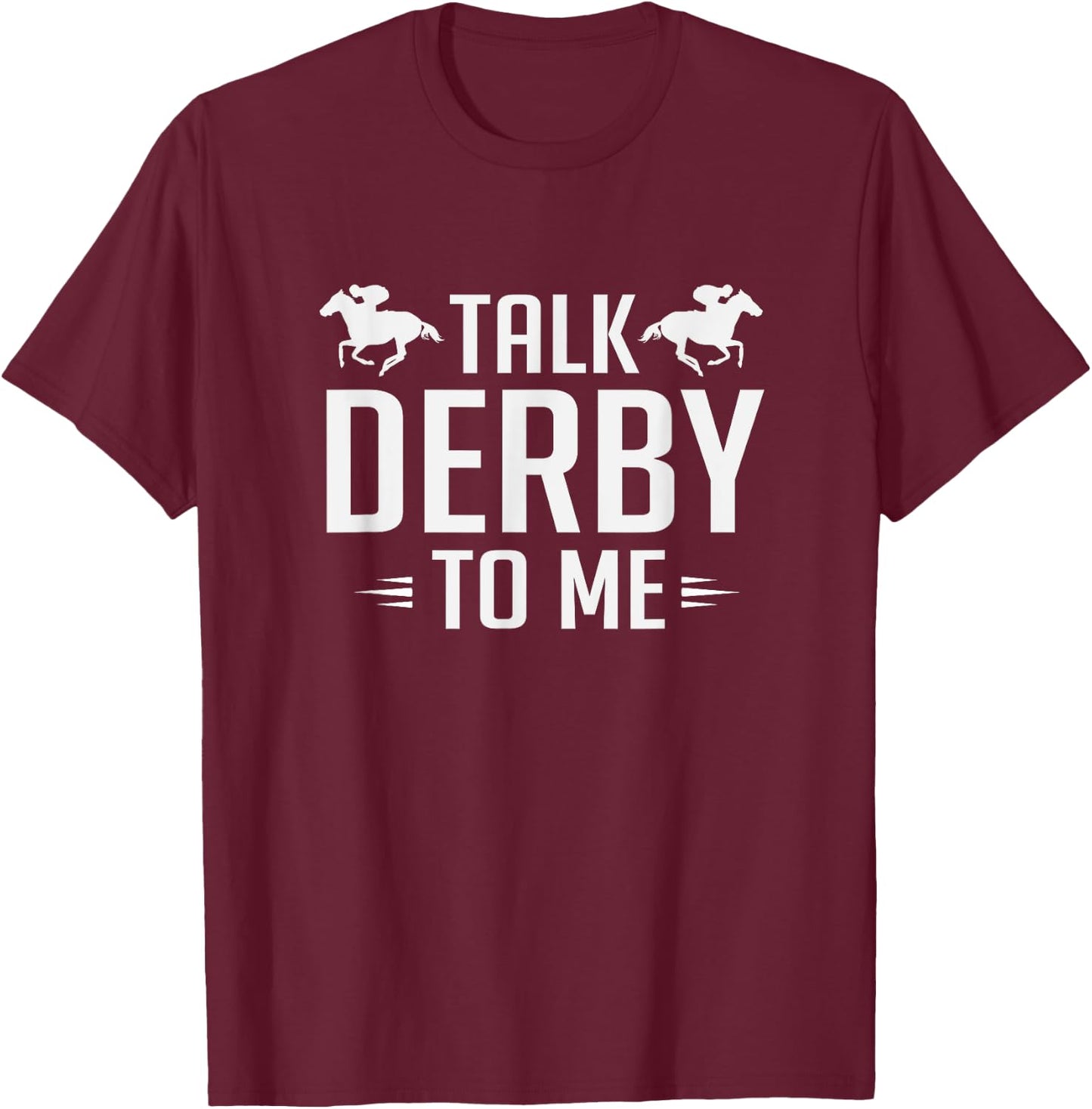 Funny Talk Derby To Me Horse Racing T-Shirt - T-Shirt | Maroon