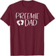 Preemie Dad - Premature NICU Birth Father Awareness Support T-Shirt - T-Shirt | Maroon