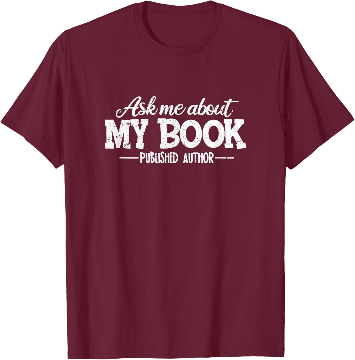 Bookworm Book Reading Apparel Co. Ask Me About My Book Funny Gift Authors T-Shirt - T-Shirt | Maroon