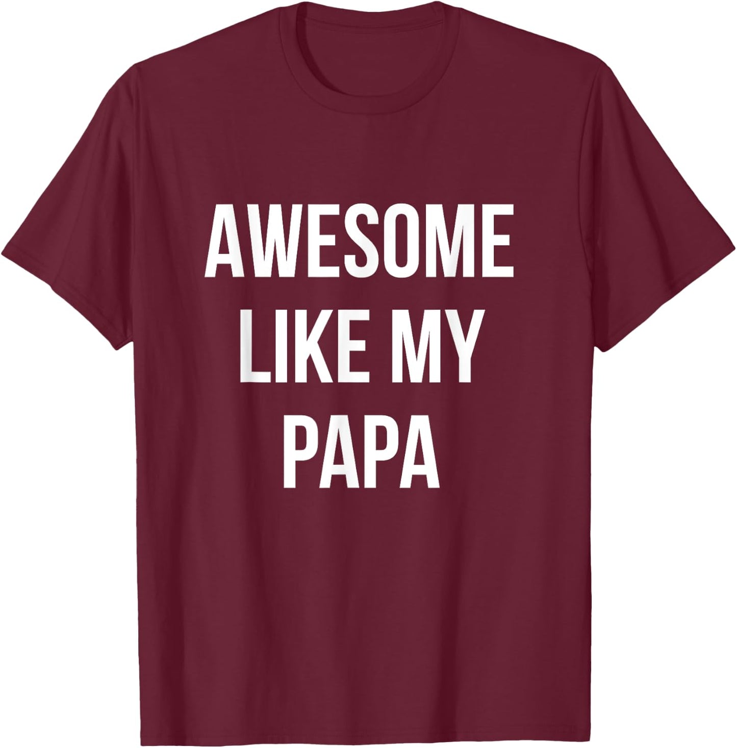 Awesome Like My Papa Shirt Funny Fathers Day T-Shirt - T-Shirt | Maroon
