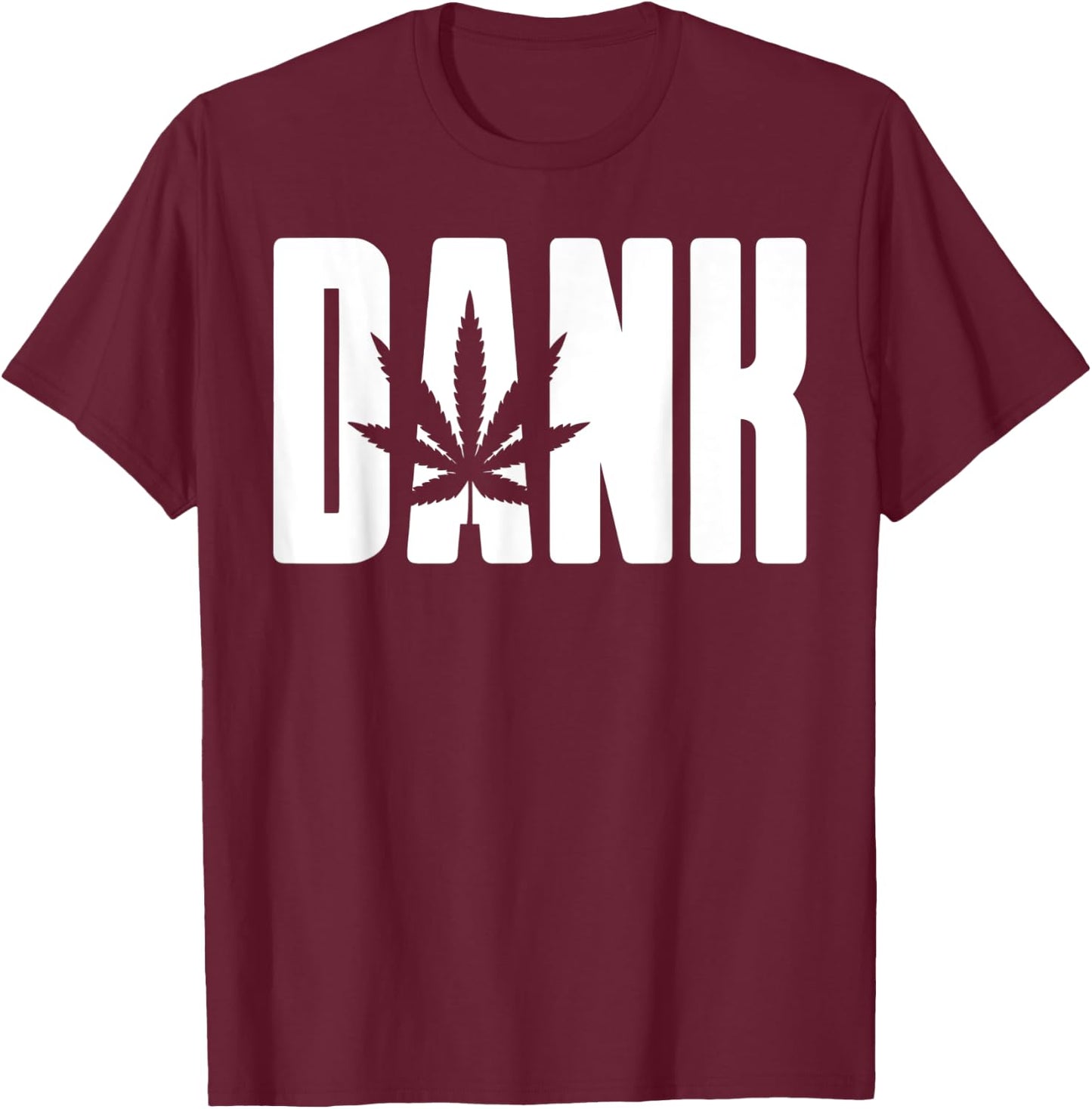 Dank - Cool Funny Weed Lovers Chill Party Novelty T-Shirt - T-Shirt | Maroon