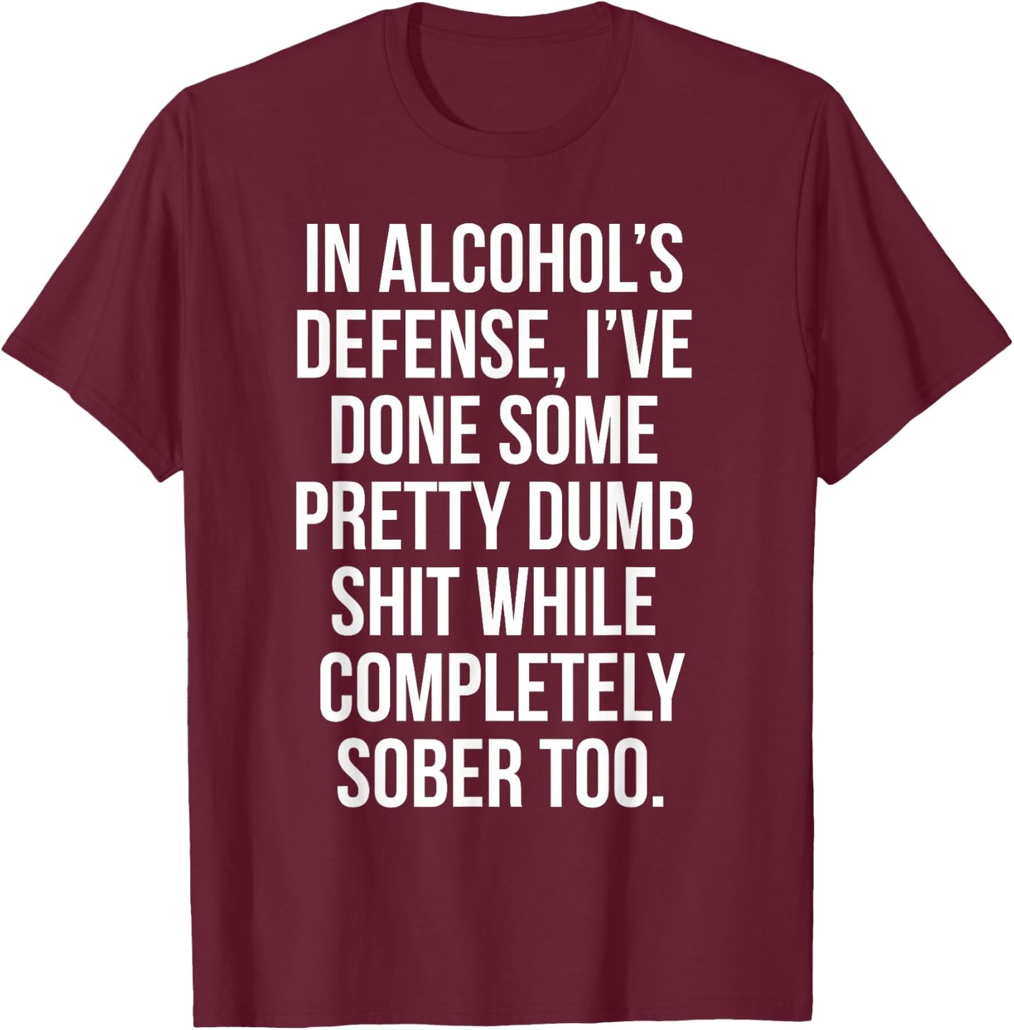 In Alcohol's Defense funny beer wine liquor shirt bar shirt T-Shirt - T-Shirt | Maroon