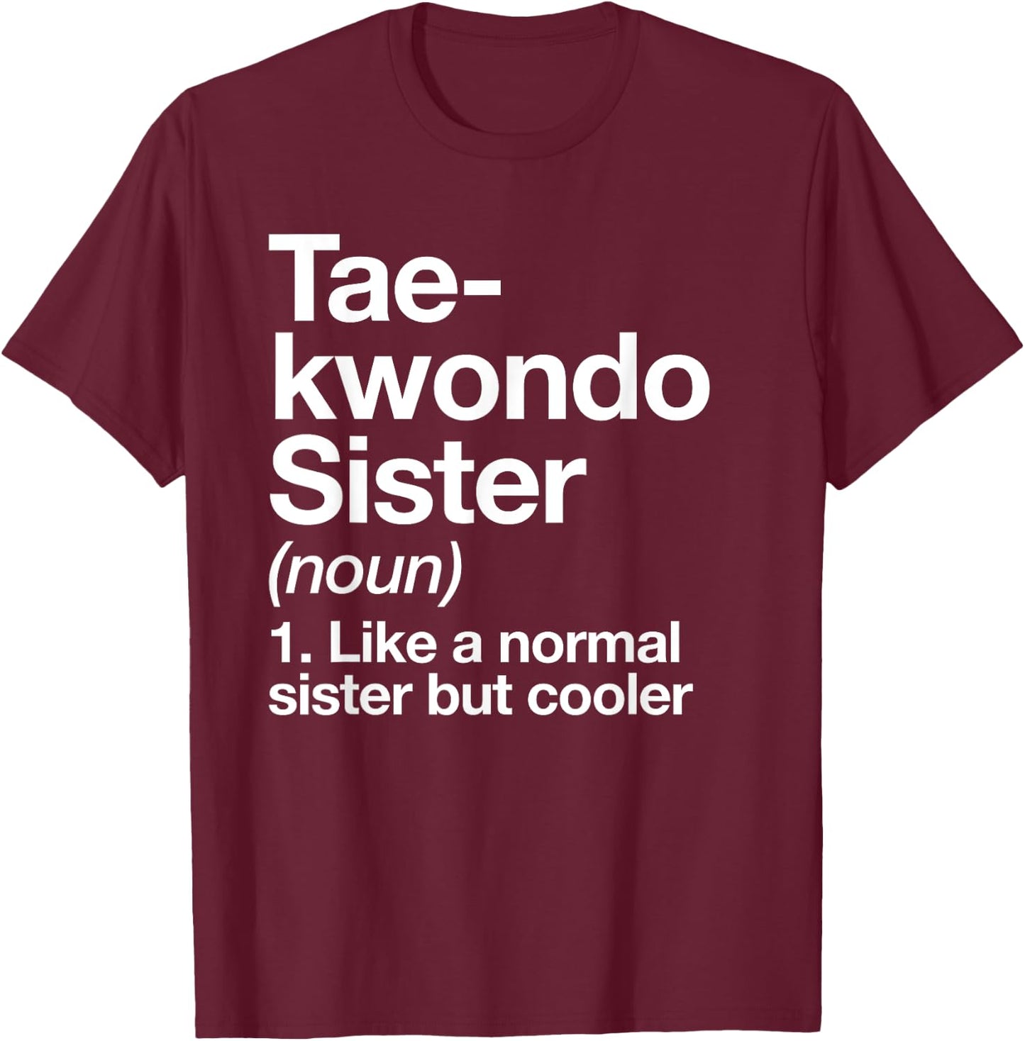 Taekwondo Sister Definition Funny Sports Martial Arts T-Shirt - T-Shirt | Maroon