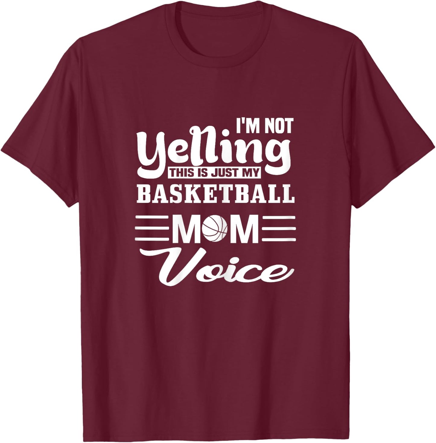 Basketball Mom Yelling Voice T-Shirt - T-Shirt | Maroon