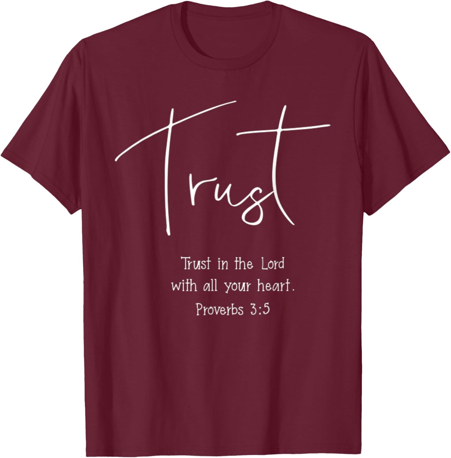 Proverbs 3:5 Trust In The Lord With All Your Heart Verse T-Shirt - T-Shirt | Maroon