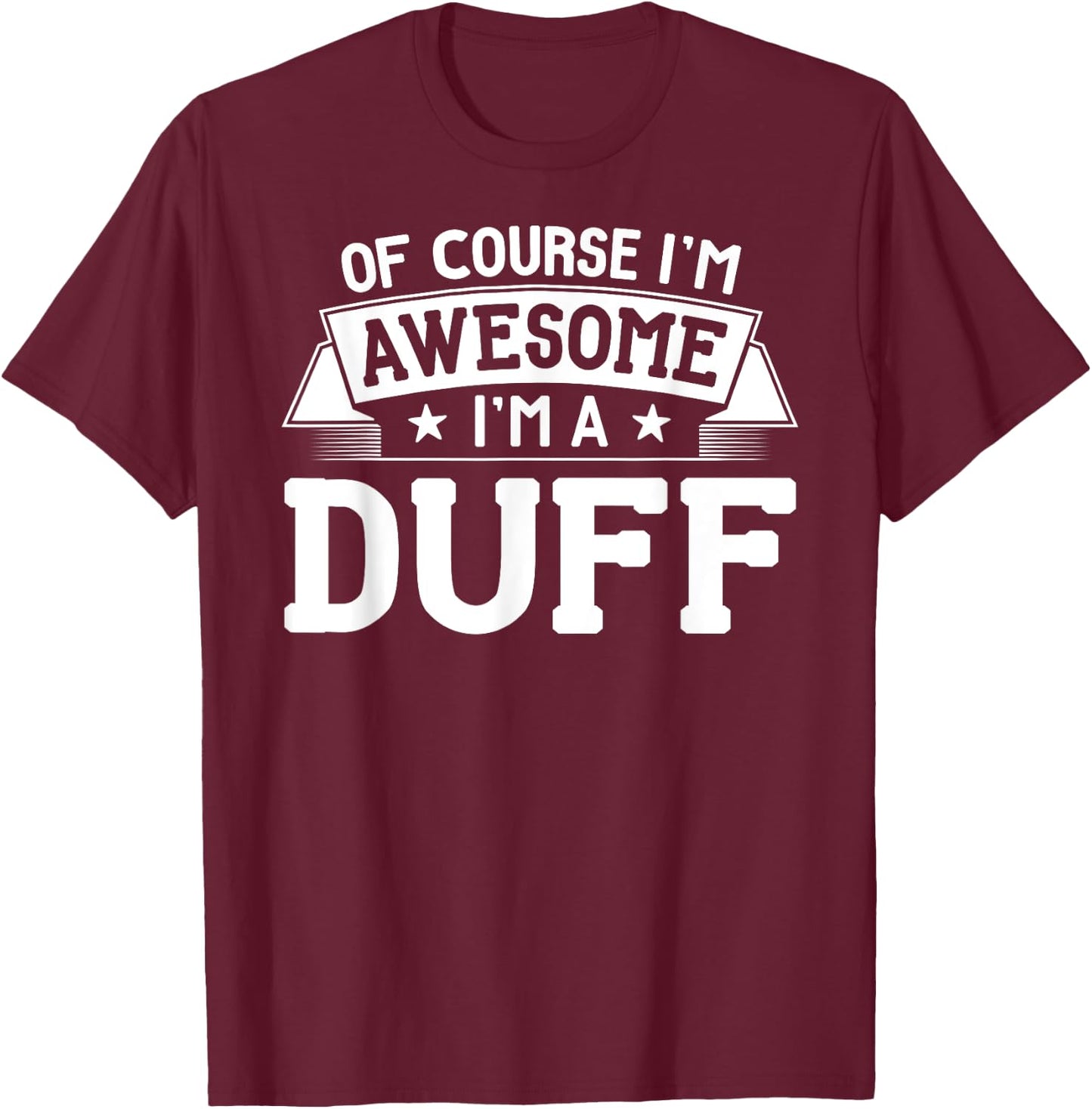 Duff Name - Of Course I'm Awesome! T-Shirt - T-Shirt | Maroon