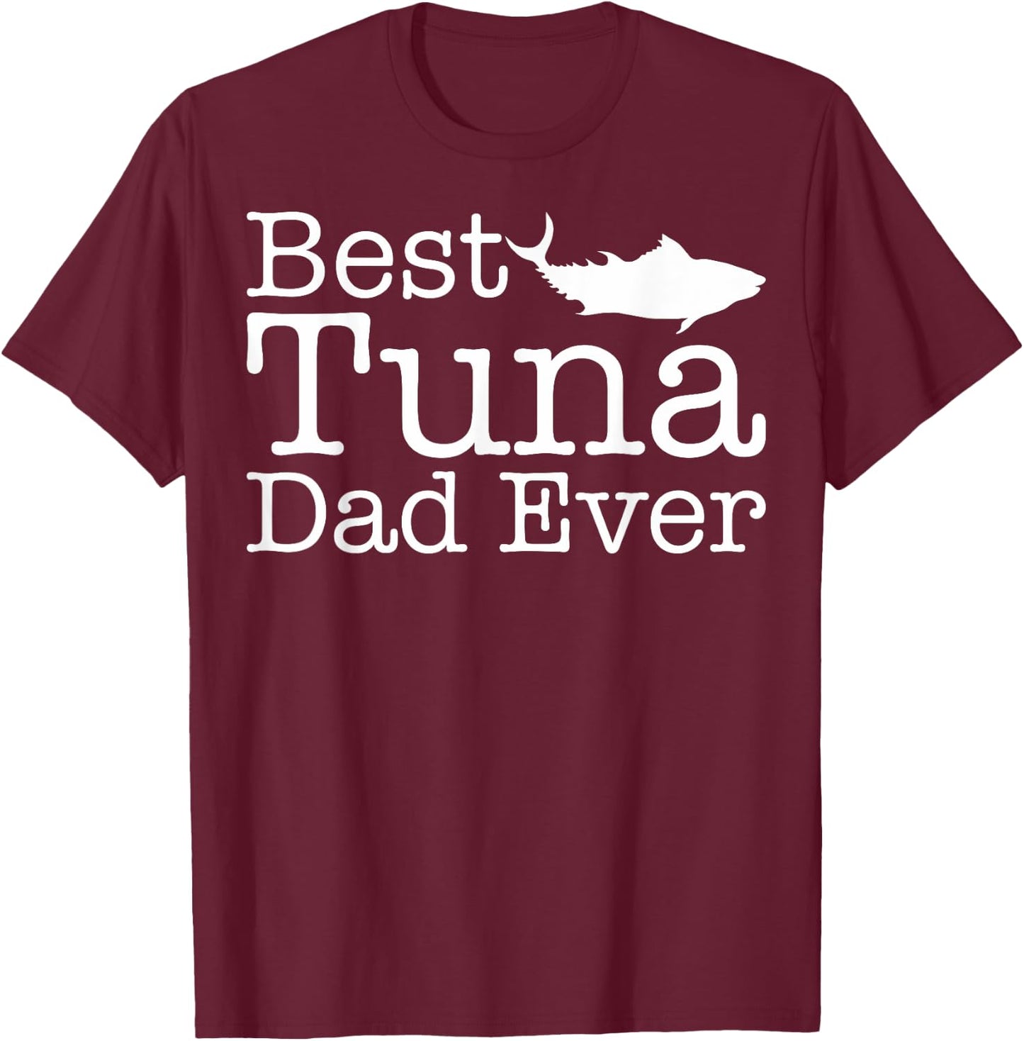 Best Tuna Dad Ever Gift Tuna Fish lovers T-Shirt - T-Shirt | Maroon