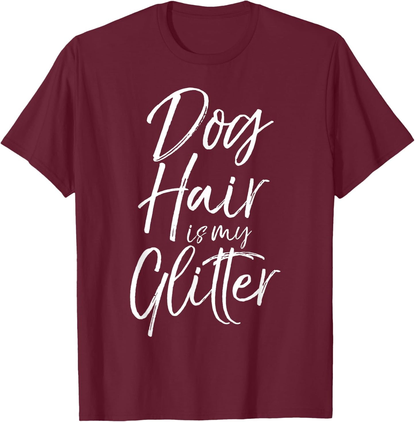 Funny Pet Quote Cute Dog Hair is My Glitter T-Shirt - T-Shirt | Maroon