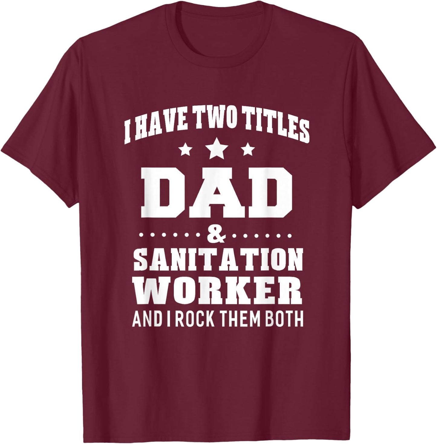 Dad Sanitation Worker Funny Gift T-Shirt - T-Shirt | Maroon