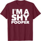 Dumb & Funny Shy Pooper Fitness Workout for Gym Poop T-Shirt - T-Shirt | Maroon