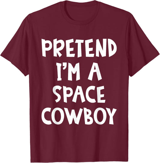 Pretend I'm A Space Cowboy Matching Costume Lazy Halloween T-Shirt - T-Shirt | Maroon