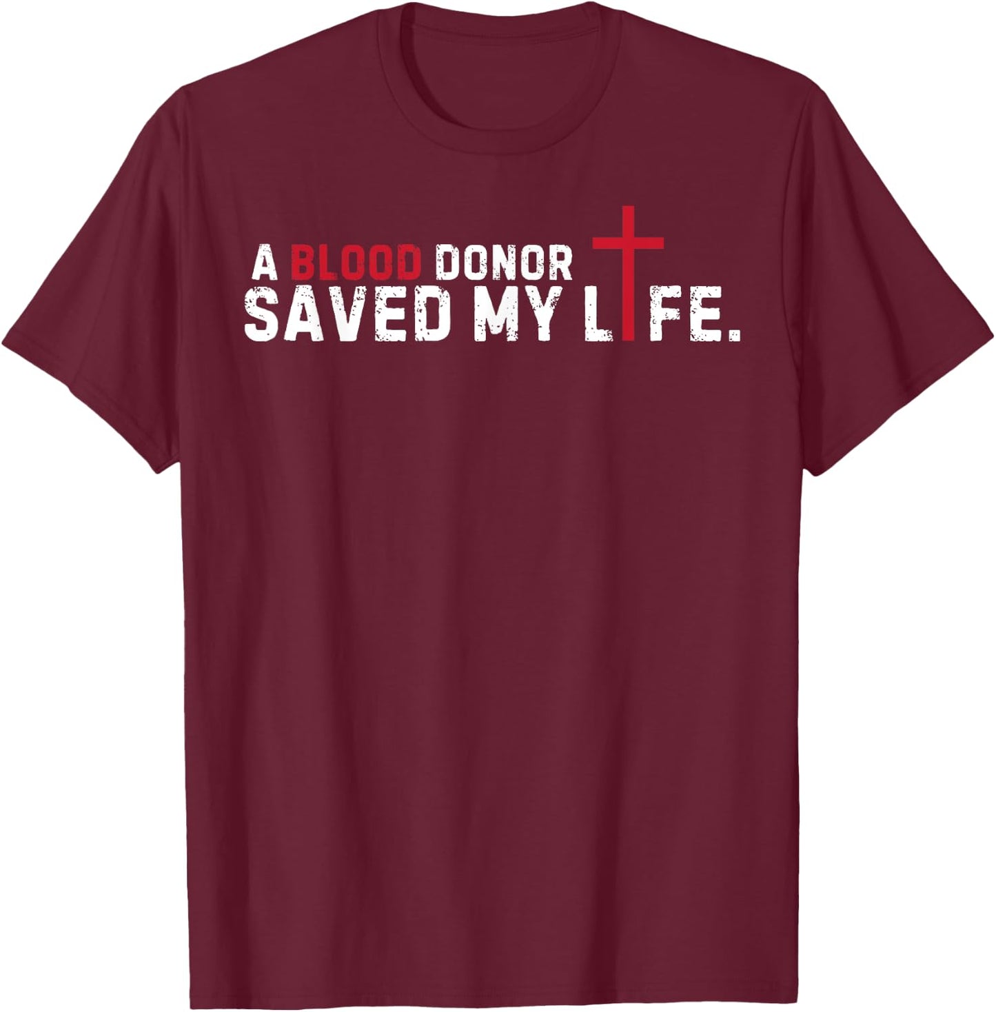 A Blood Donor Saved my live Christian Cross Blood Donor T-Shirt - T-Shirt | Maroon