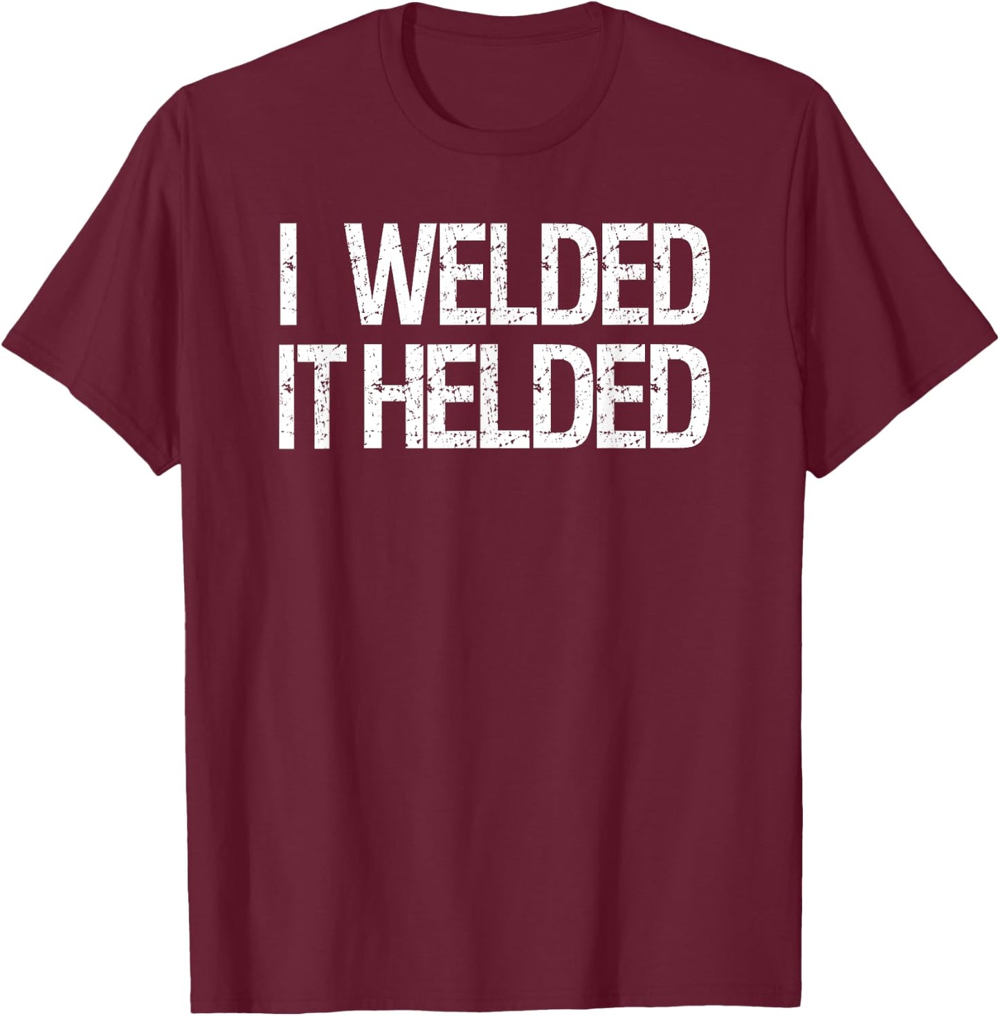 Funny Welder Welding MIG TIG Stick Arc Fabrication Design T-Shirt - T-Shirt | Maroon