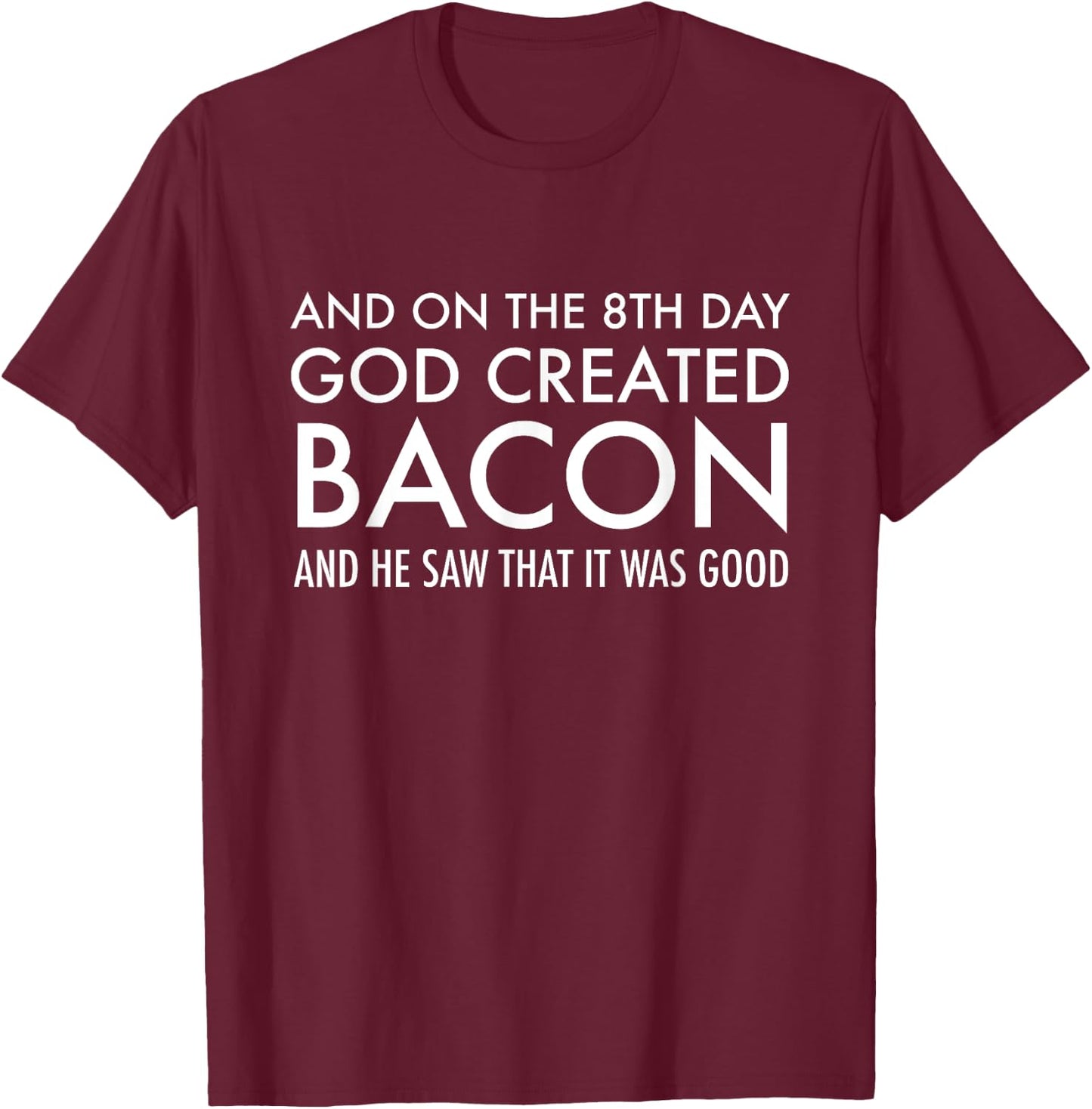 And On The 8th Day God Created Bacon | Funny Christian T-Shirt - T-Shirt | Maroon