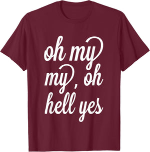 Oh, My My, Oh Hell Yes Classic Rock Song Funny T-Shirt - T-Shirt | Maroon