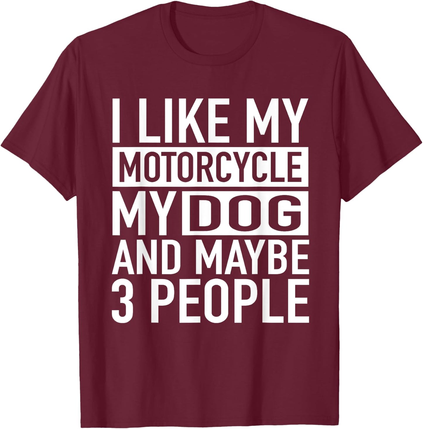 Funny Biker Shirt I like My Motorcycle, Dog & Maybe 3 People Women T-Shirt - T-Shirt | Maroon