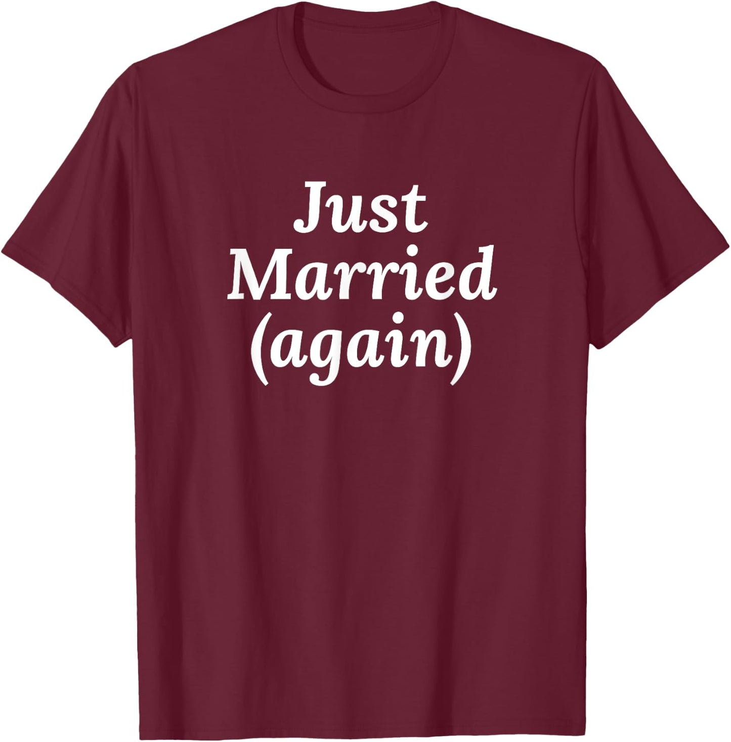 2nd Marriage Gifts - Just Married Again T-Shirt - T-Shirt | Maroon