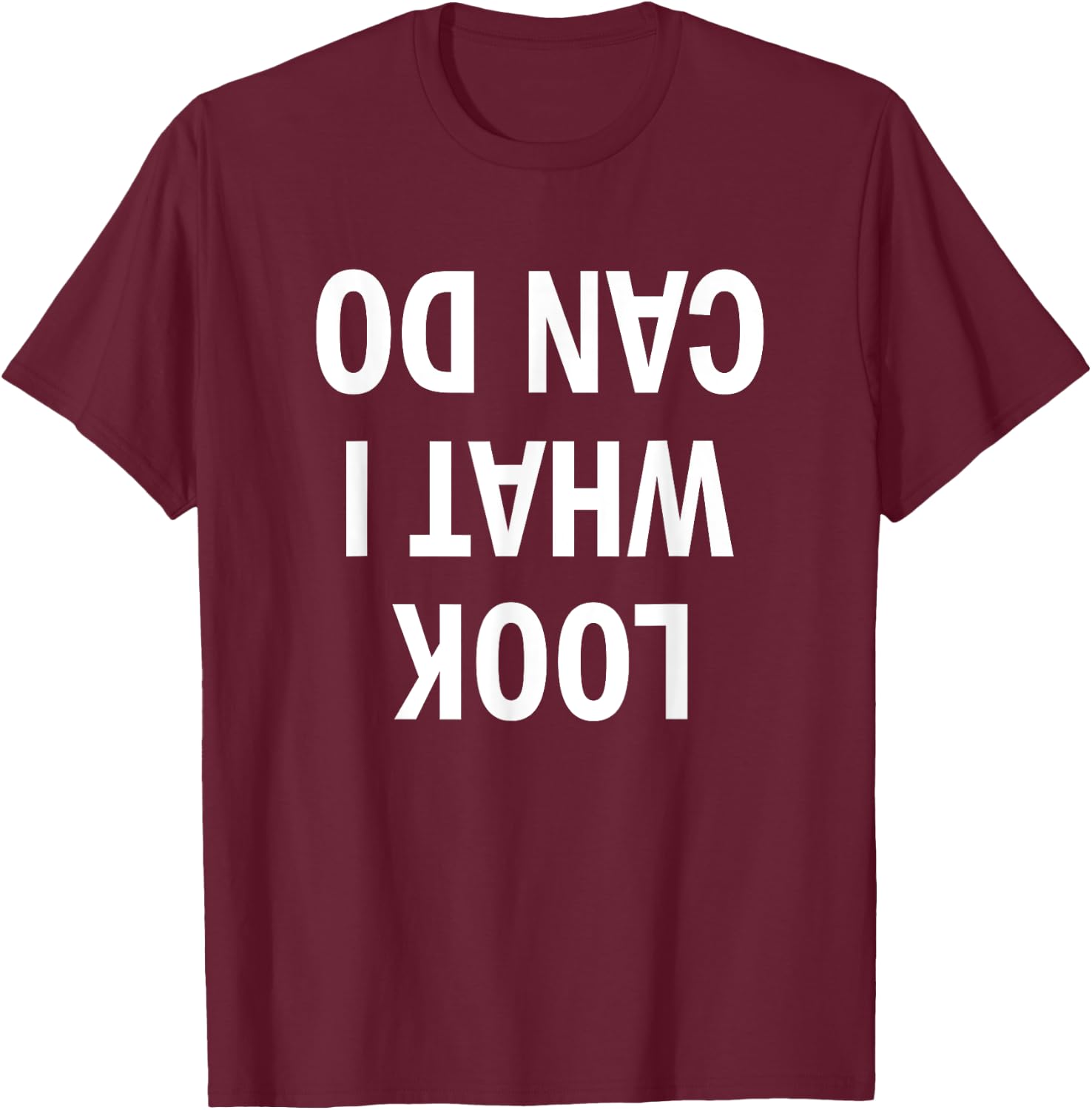 Look What I Can Do | Handstand Shirt for Fitness Freaks T-Shirt - T-Shirt | Maroon