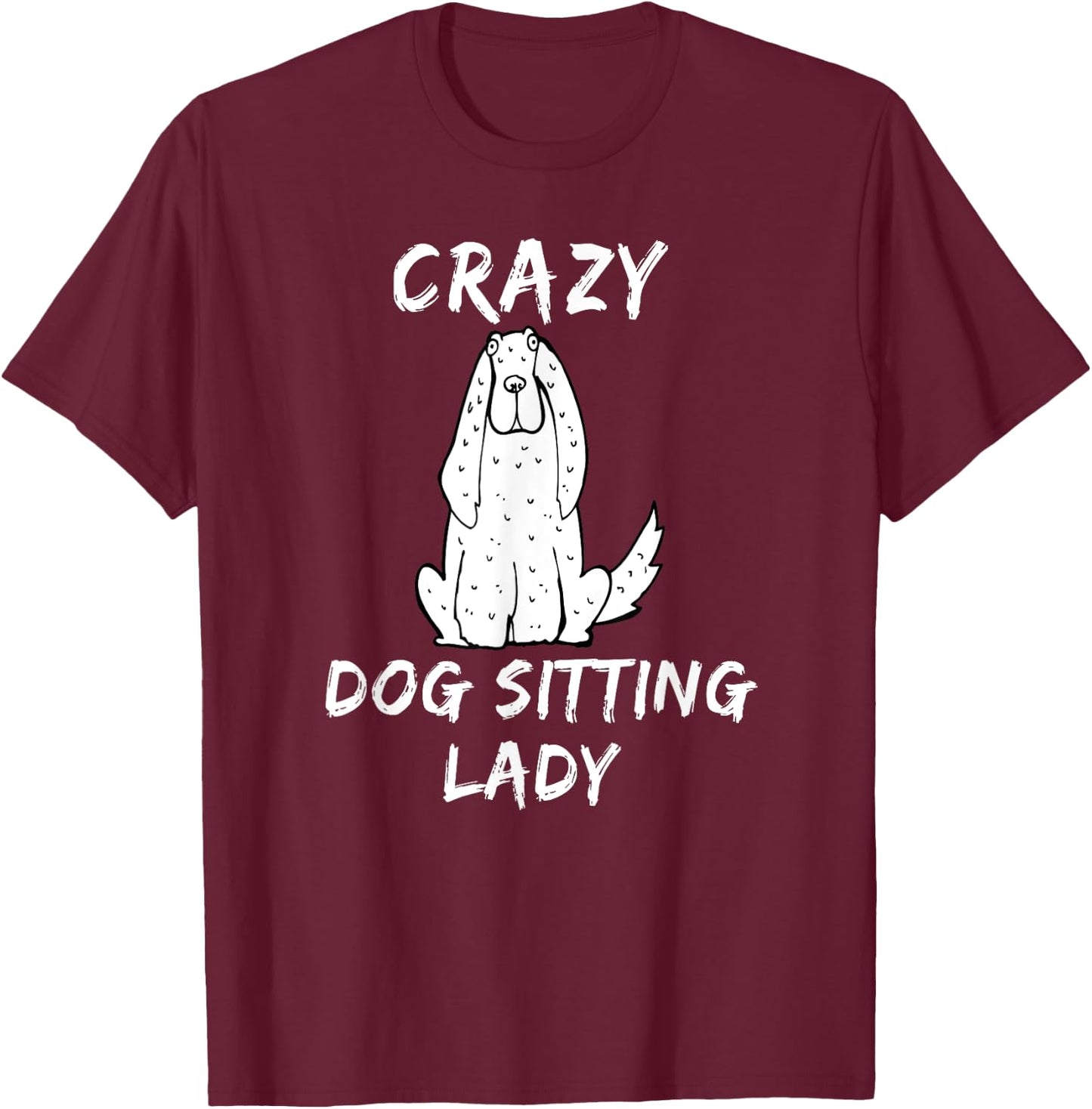 Crazy Dog Sitting Lady Dog Sitter Walker Babysitter T Shirt T-Shirt - T-Shirt | Maroon