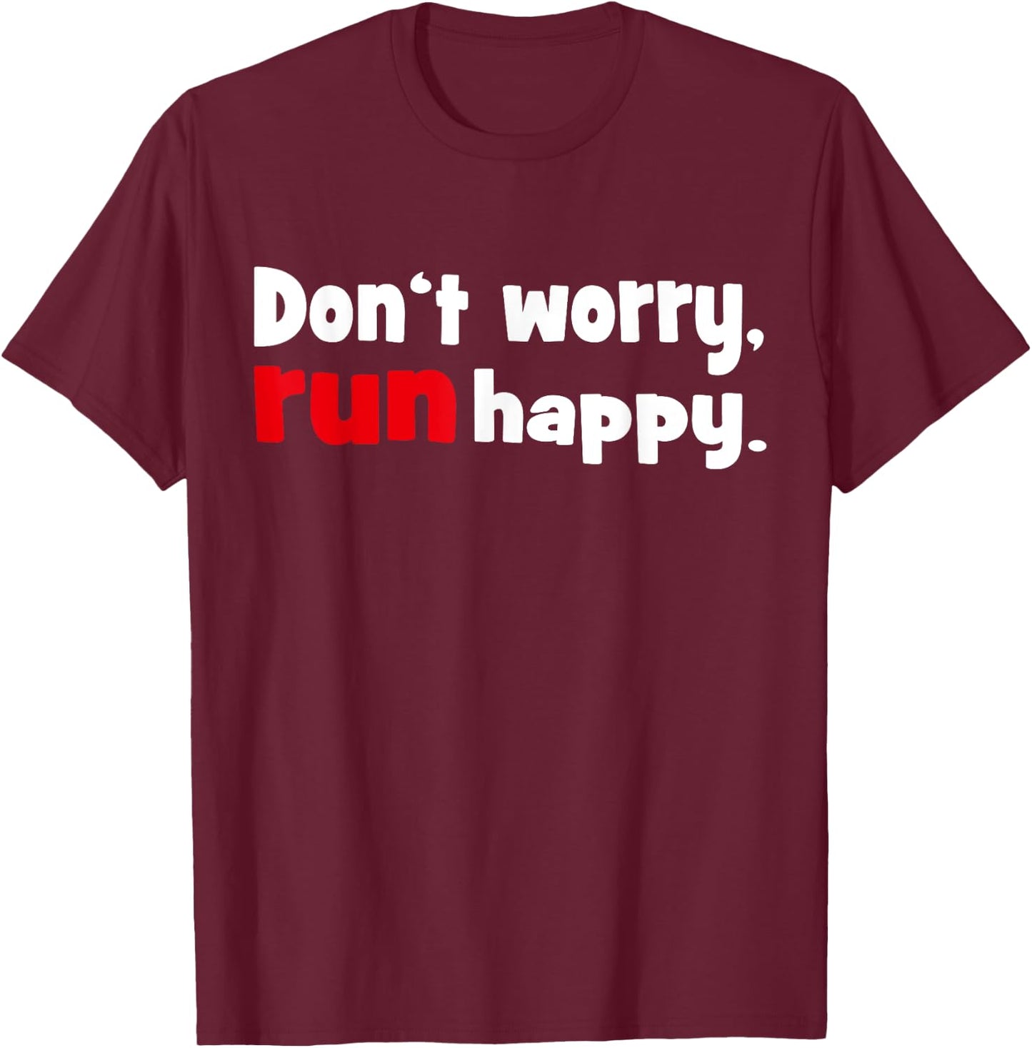 Don't worry - run happy Running Shirt T-Shirt - T-Shirt | Maroon