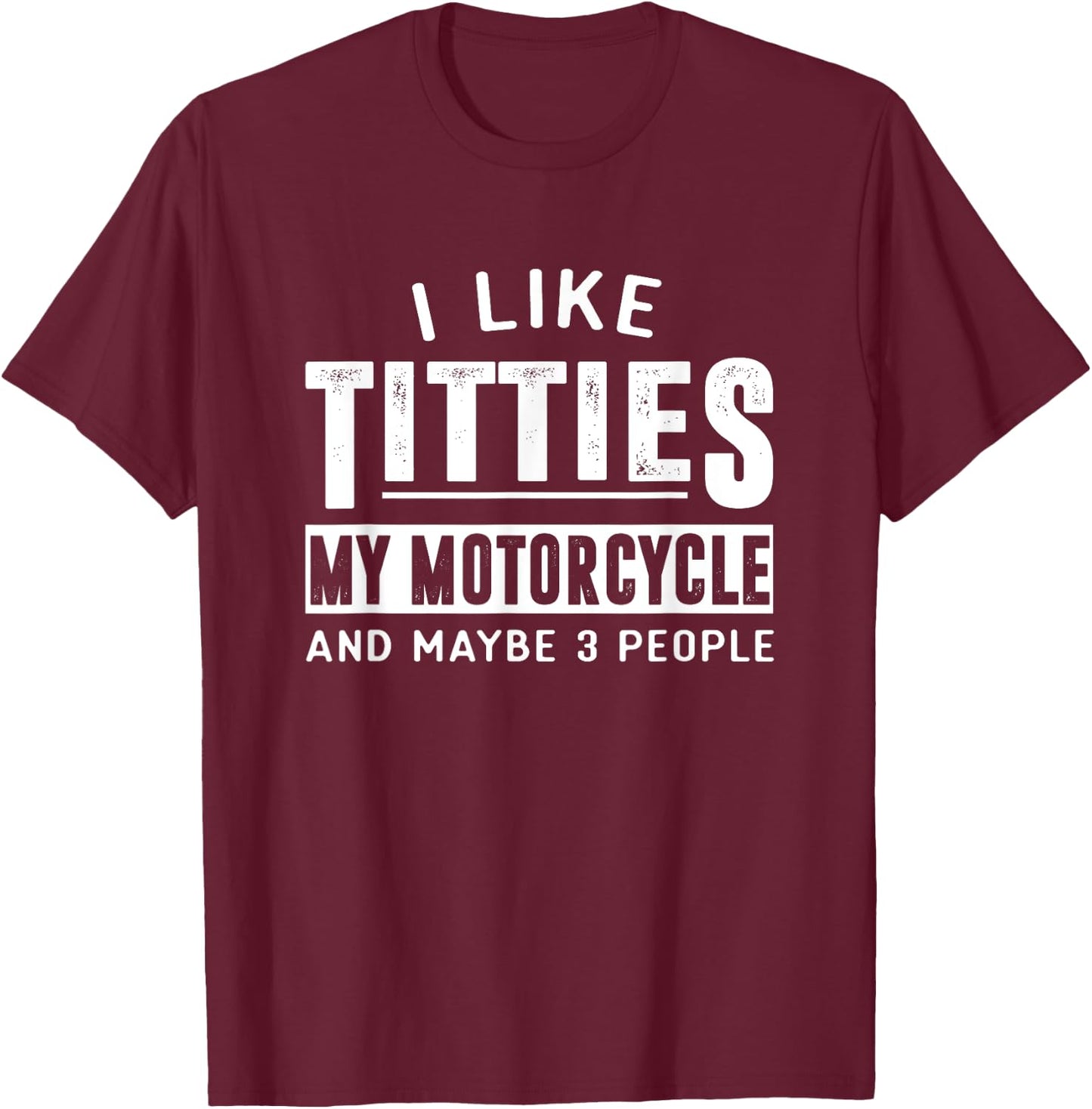 Funny Motorcycle Shirts I Like Titties Adult Humor T-Shirt - T-Shirt | Maroon
