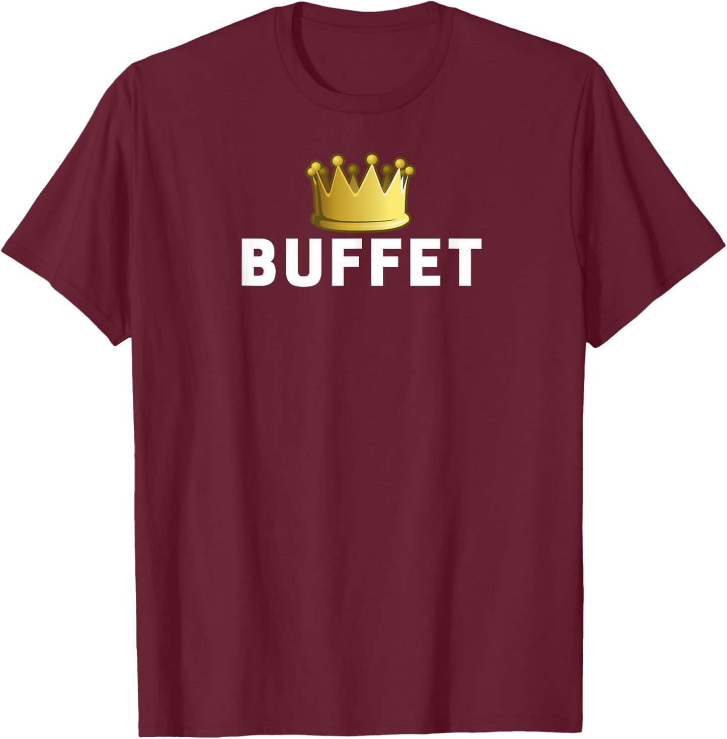 Buffet King Funny Foodie T-Shirt - T-Shirt | Maroon