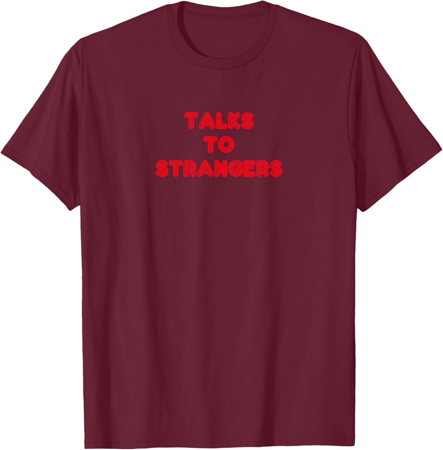 Never Met a Stranger- Talks to Strangers T-Shirt - T-Shirt | Maroon
