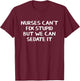 Nurses can't fix stupid but we can sedate it T-Shirt - T-Shirt | Maroon